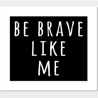 Be brave like me Posters and Art